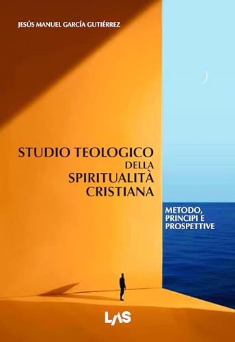 Studio Teologico Della Spiritualità Cristiana. Metodo, Principi E Prospettive