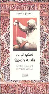 Sapori Arabi. Ricette E Racconti Dal Vicino Oriente