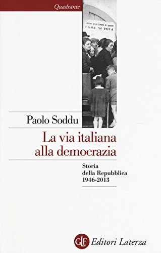 La Via Italiana Alla Democrazia. Storia Della Repubblica 1946-2013