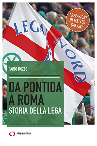 Da Pontida A Roma. Storia Della Lega