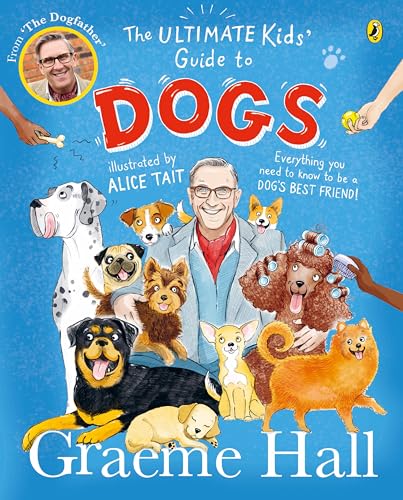 The Ultimate Kids’ Guide To Dogs: Everything You Need To Know To Be A Dog’S Best Friend
