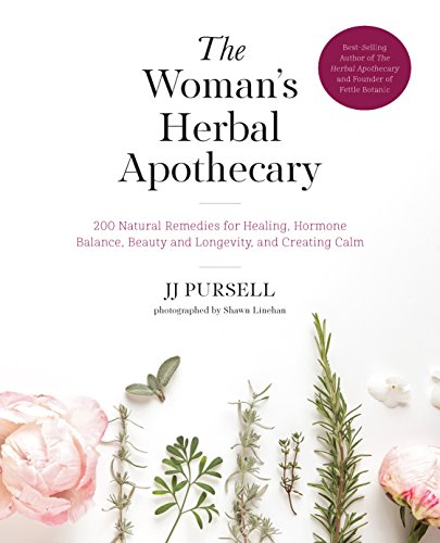 The Woman'S Herbal Apothecary: 200 Natural Remedies For Healing, Hormone Balance, Beauty And Longevity, And Creating Calm