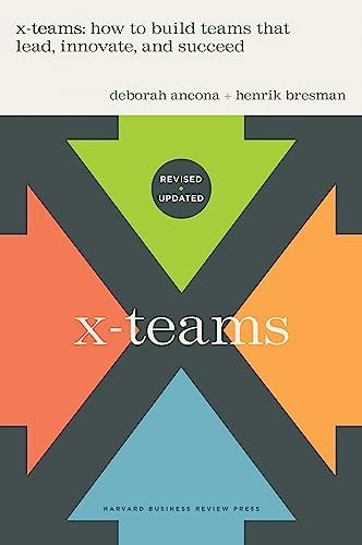 X-Teams: How To Build Teams That Lead, Innovate, And Succeed