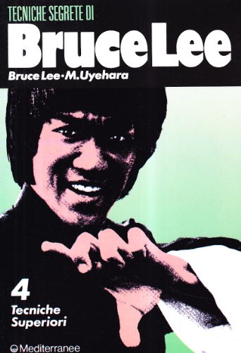 Bruce Lee: Tecniche Segrete. Tecniche Superiori (Vol. 4)