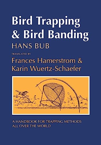 Bird Trapping And Bird Banding: A Handbook For Trapping Methods All Over The World