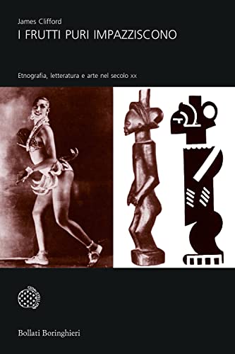 I Frutti Puri Impazziscono. Etnografia, Letteratura E Arte Nel Secolo Xx