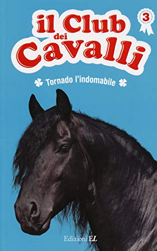 Tornado L'Indomabile. Il Club Dei Cavalli. Ediz. Illustrata (Vol. 3)