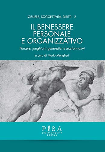 Il Benessere Personale E Organizzativo. Percorsi Junghiani Generativi E Trasformativi