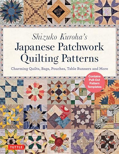 Shizuko Kuroha'S Japanese Patchwork Quilting Patterns: Charming Quilts, Bags, Pouches, Table Runners And More
