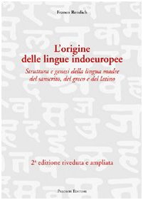 L'Origine Delle Lingue Indoeuropee. Struttura E Genesi Della Lingua Madre Del Sanscrito, Del Greco E Del Latino