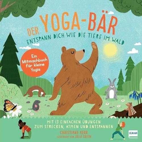 Der Yoga-Bär | Entspann Dich Wie Die Tiere Im Wald: Bilderbuch Und Erstes Yoga-Mitmachbuch Mit Einfachen Entspannungsübungen Für Kinder Ab 4