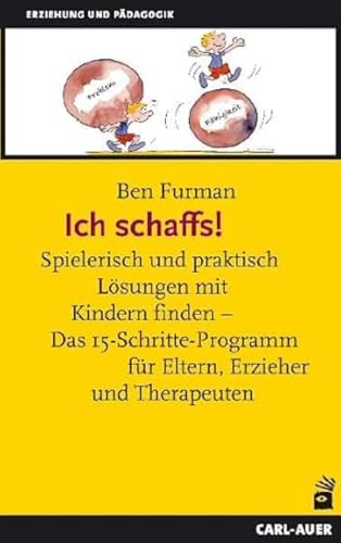 Ich Schaffs!: Spielerisch Und Praktisch Lösungen Mit Kindern Finden - Das 15-Schritte-Programm Für Eltern, Erzieher Und Therapeuten