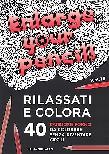 Enlarge Your Pencil! Rilassati E Colora. 40 Categorie Porno Da Colorare Senza Diventare Ciechi