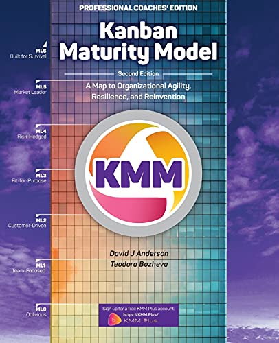 Kanban Maturity Model, Coaches' Edition: A Map To Organizational Agility, Resilience, And Reinvention