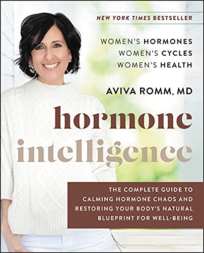 Hormone Intelligence: The Complete Guide To Calming Hormone Chaos And Restoring Your Body'S Natural Blueprint For Well-Being