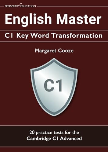 English Master C1 Key Word Transformation: 20 Practice Tests For The Cambridge C1 Advanced: 200 Test Questions With Answer Keys
