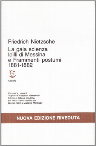 Idilli Di Messina - La Gaia Scienza - Frammenti Postumi (1881-1882), Volume V, Torno Ii: Vol. 5/2