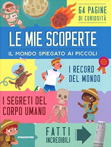 Le Mie Scoperte. Il Mondo Spiegato Ai Piccoli