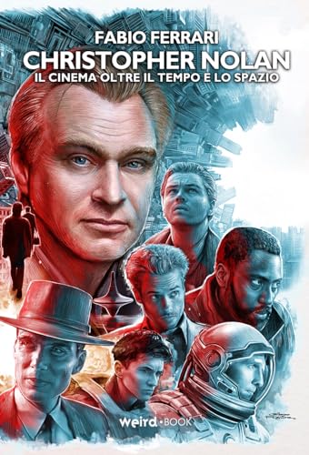 Christopher Nolan. Il Cinema Oltre Il Tempo E Lo Spazio