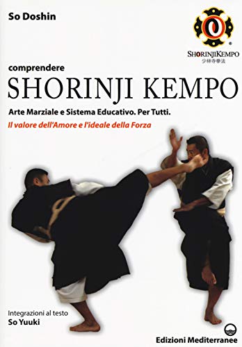 Comprendere Shorinji Kempo. Arte Marziale E Sistema Educativo. Per Tutti. Il Valore Dell'Amore E L'Ideale Della Forza