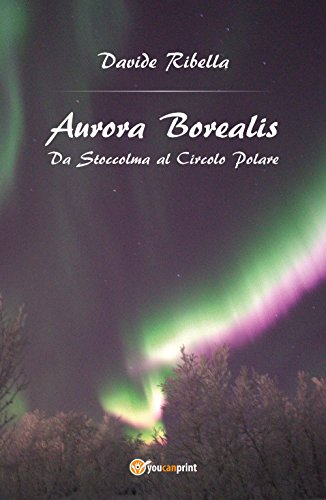 Aurora Borealis. Da Stoccolma Al Circolo Polare