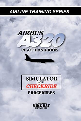 Airbus A320 Pilot Handbook: Simulator And Checkride Techniques: Volume 4