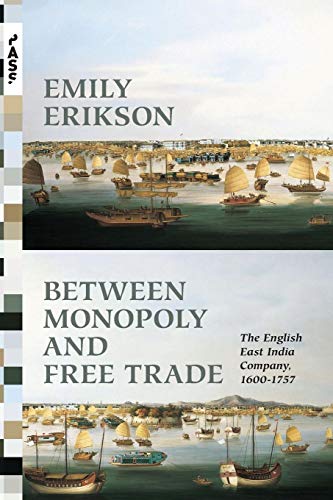 Between Monopoly And Free Trade: The English East India Company, 1600-1757 (Princeton Analytical Sociology Series)