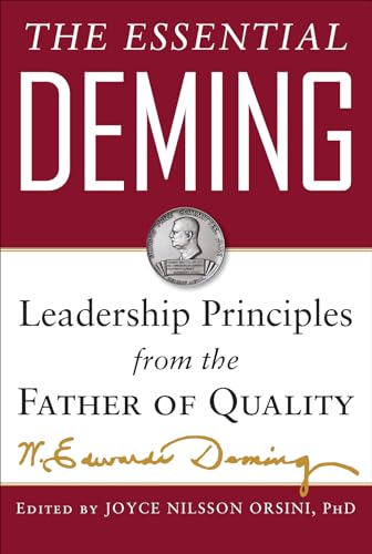 The Essential Deming: Leadership Principles From The Father Of Quality
