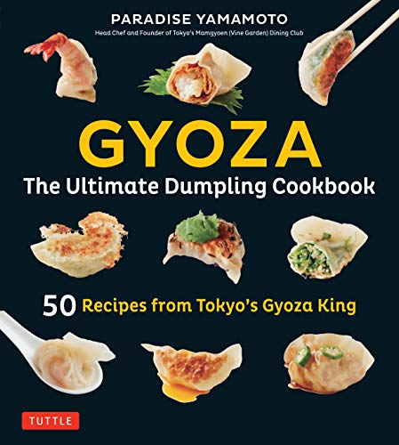 Gyoza: 50 Recipes From Tokyo'S Gyoza King - Pot Stickers, Dumplings, Spring Rolls And More!
