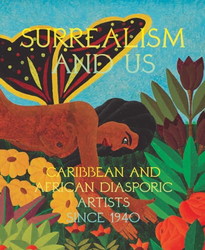 Surrealism And Us: Caribbean And African Diasporic Artists Since 1940