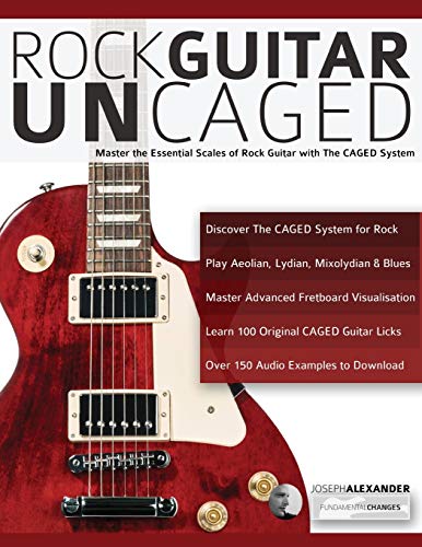 Rock Guitar Uncaged: Master The Essential Scales Of Rock With The Caged System