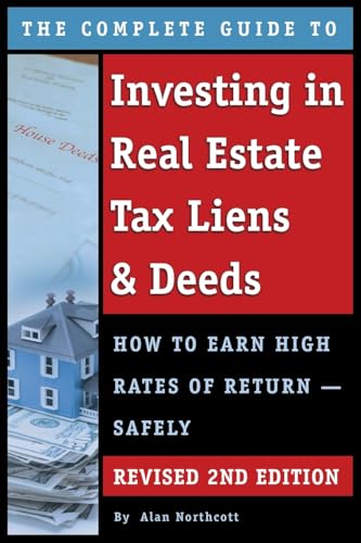The Complete Guide To Investing In Real Estate Tax Liens & Deeds How To Earn High Rates Of Return - Safely Revised 2Nd Edition
