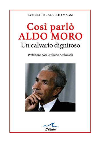 Così Parlò Aldo Moro. Un Calvario Dignitoso. Studio Grafologico Dei 400 Manscritti