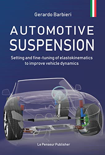 Automotive Suspension. Setting And Fine-Tuning Of Elastokinematics To Improve Vehicle Dynamics. Ediz. Illustrata
