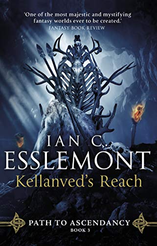 Kellanved'S Reach: (Path To Ascendancy Book 3): Full Of Adventure And Magic, This Is The Spellbinding Final Chapter In Ian C. Esslemont'S Awesome Epic