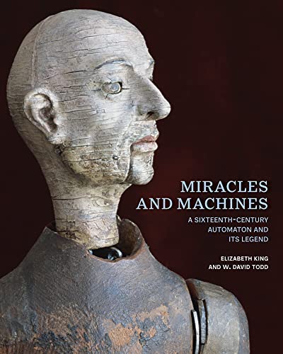 Miracles And Machines: A Sixteenth-Century Automaton And Its Legend