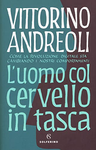 L'Uomo Col Cervello In Tasca. Come La Rivoluzione Digitale Sta Cambiando I Nostri Comportamenti