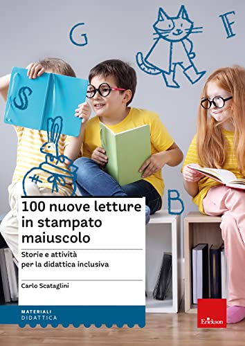 100 Nuove Letture In Stampato Maiuscolo. Storie E Attività Per Le Didattica Inclusiva
