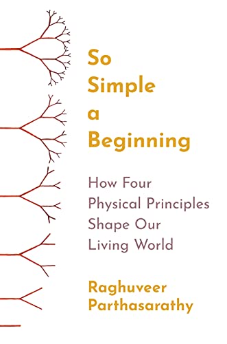 So Simple A Beginning: How Four Physical Principles Shape Our Living World