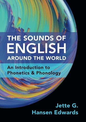 The Sounds Of English Around The World: An Introduction To Phonetics And Phonology