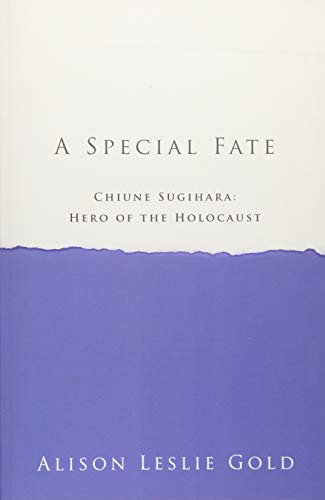 A Special Fate: Chiune Sugihara: Hero Of The Holocaust