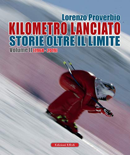 Kilometro Lanciato. Storie Oltre Il Limite. Con Cd-Rom. 1968-2019 (Vol. 2)