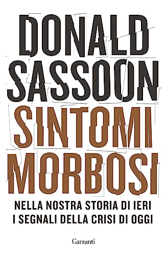 Sintomi Morbosi. Nella Nostra Storia Di Ieri I Segnali Della Crisi Di Oggi