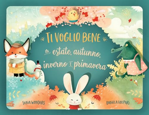 Ti Voglio Bene In Estate, Autunno, Inverno E Primavera