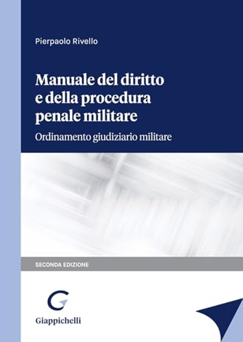 Manuale Del Diritto E Della Procedura Penale Militare. Ordinamento Giudiziario Militare