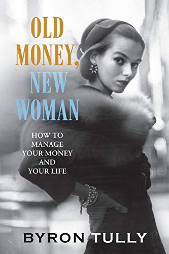 Old Money, New Woman: How To Manage Your Money And Your Life