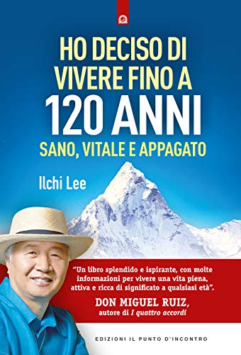 Ho Deciso Di Vivere Fino A 120 Anni. Sano, Vitale E Appagato