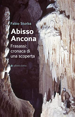Abisso Ancona. Frasassi: Cronaca Di Una Scoperta
