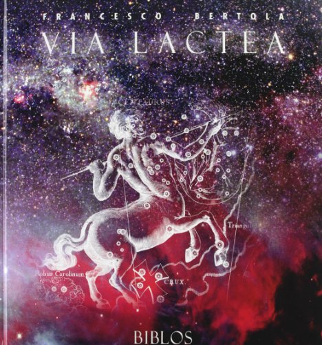 Via Lactea. Un Percorso Nel Cielo E Nella Storia Dell'Uomo