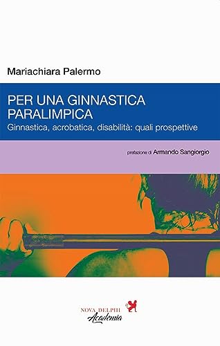 Per Una Ginnastica Paralimpica. Ginnastica, Acrobatica, Disabilità: Quali Prospettive